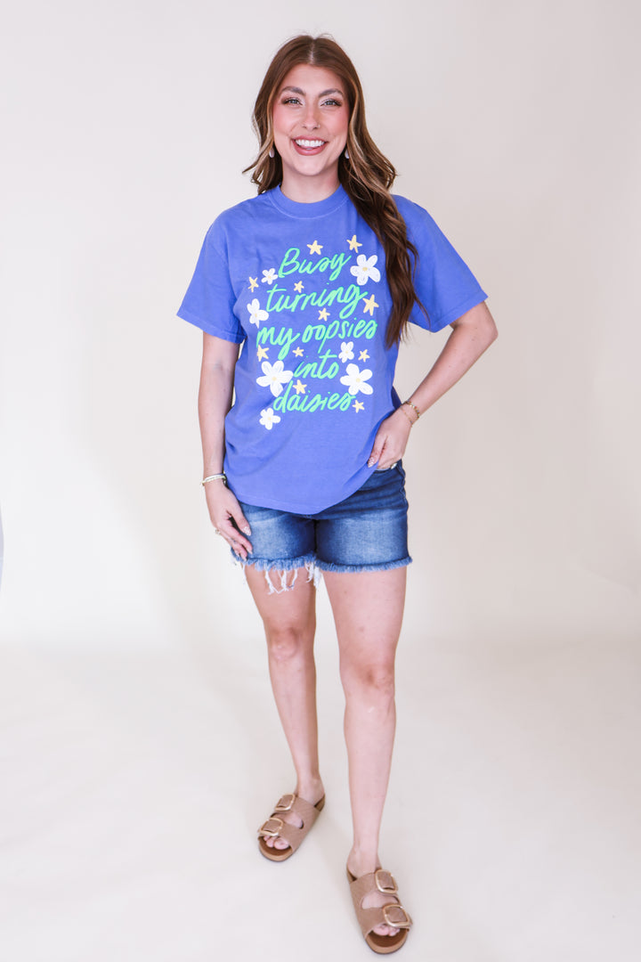 Busy Turning My Oopsies Into Daises Tee